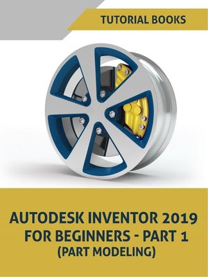 cover image of Autodesk Inventor 2019 For Beginners--Part 1 (Part Modeling)